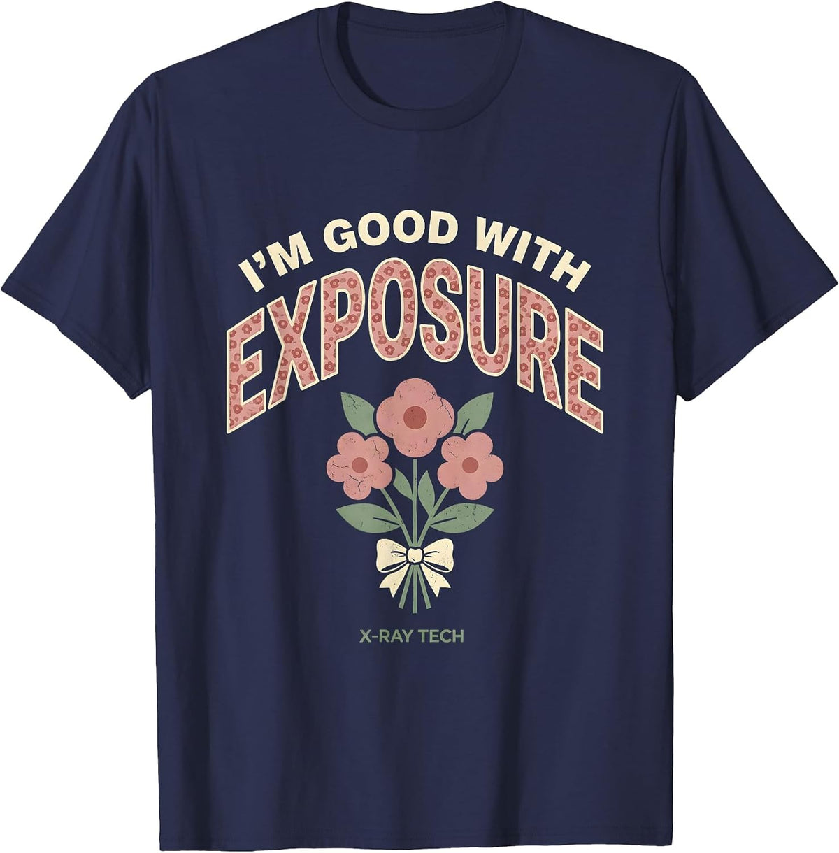 I'm Good With Exposure X-Ray Tech Floral Boho Rad Tech Gift T-Shirt - Navy Blue