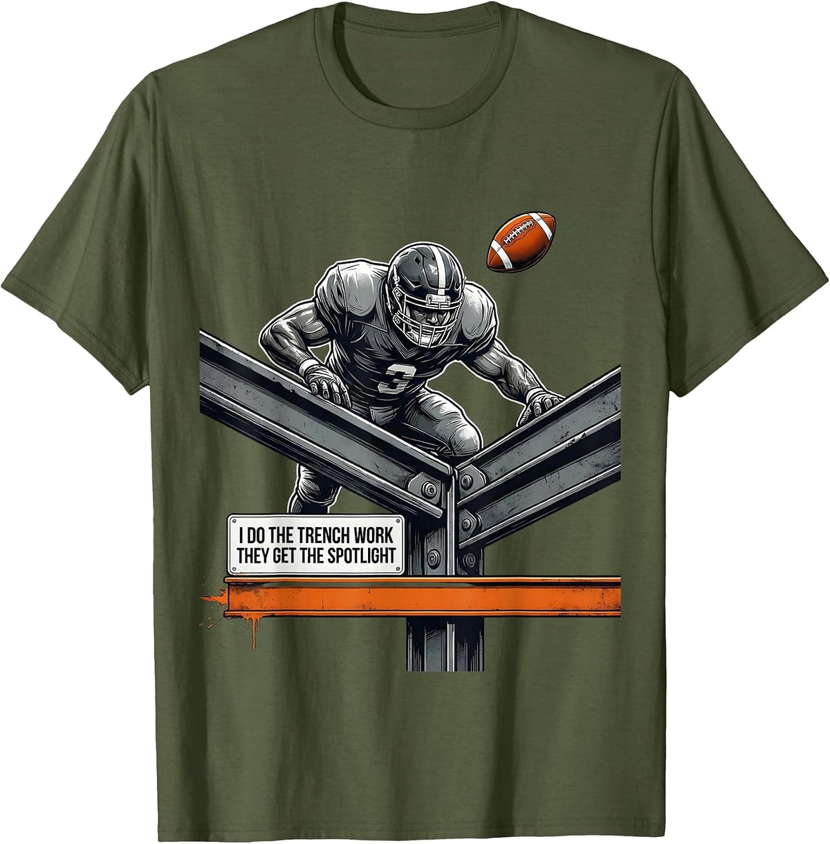 I Do The Trench Work, They Get The Spotlight Football T-Shirt - Olive Green