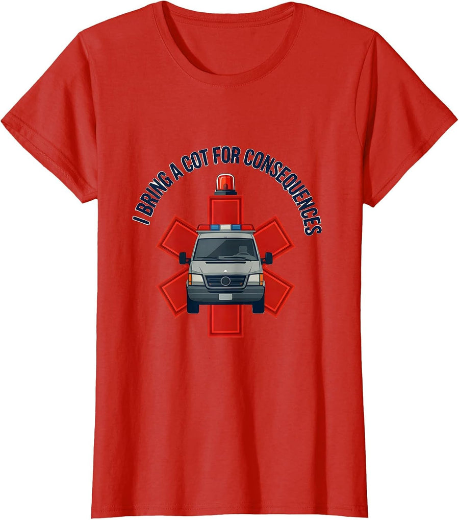 Women's I Bring A Cot For Consequences Funny Paramedic EMT EMS Gift T-Shirt - Red
