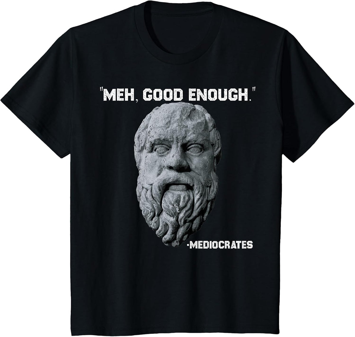 Funny Meh Good Enough Philosopher Sarcastic Mediocrates T-Shirt - Black