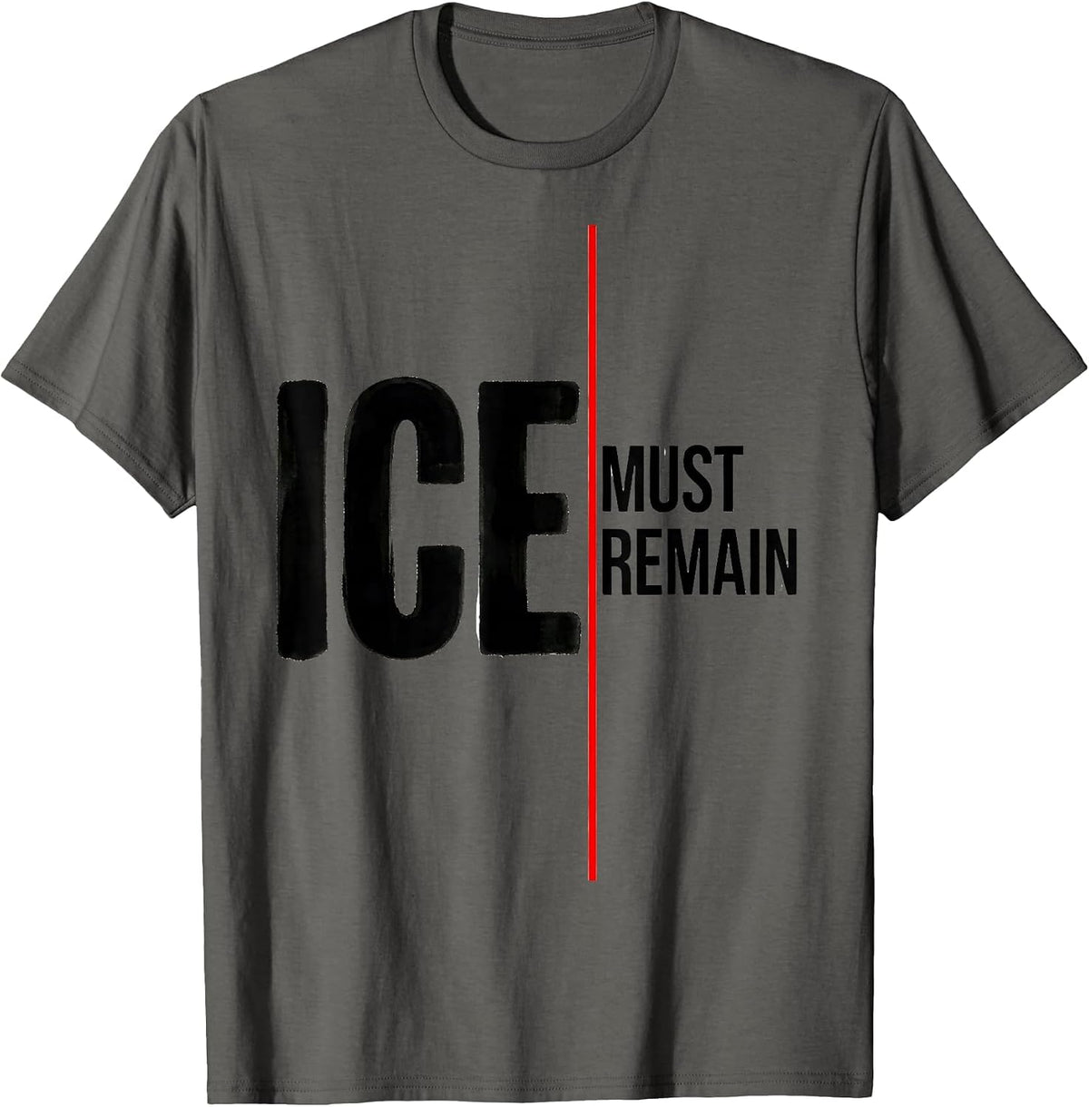 ICE Must Remain Minimalist Political Statement T-Shirt - Asphalt Grey