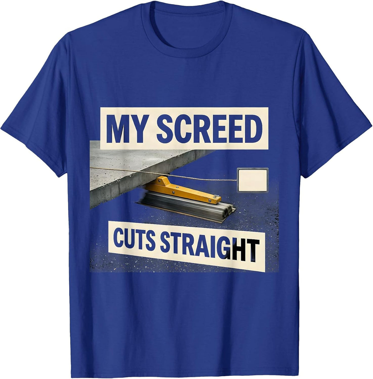 Men's My Screed Cuts Straight Funny Concrete Finisher Crane T-Shirt - Royal Blue