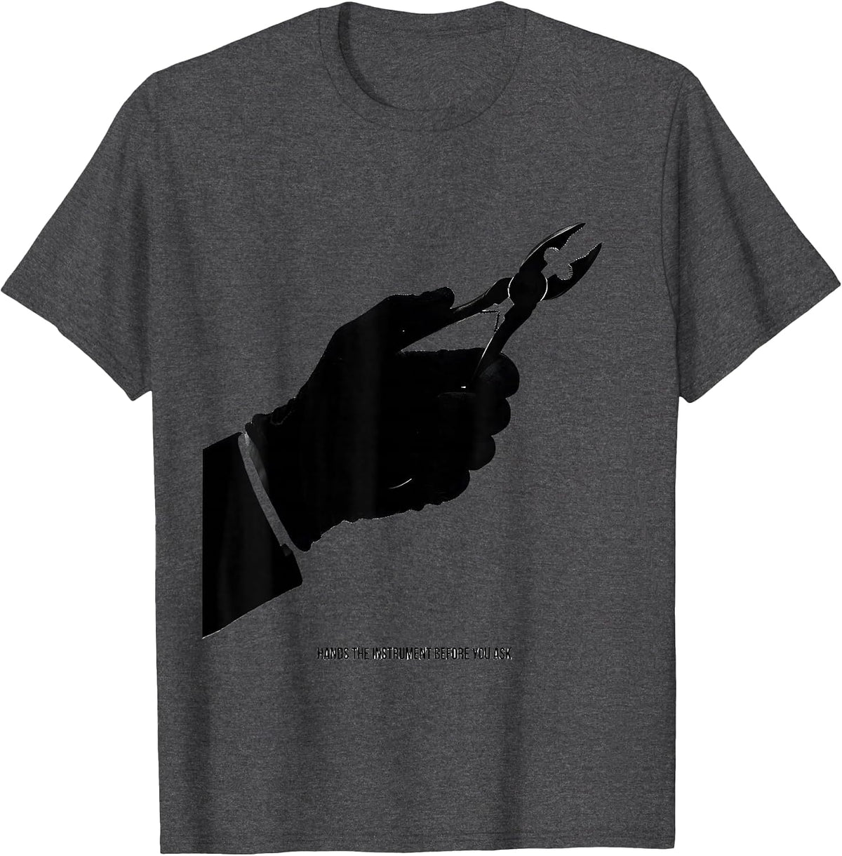 Hands The Instrument Before You Ask Funny Surgical Tech T-Shirt - Dark Heather Grey