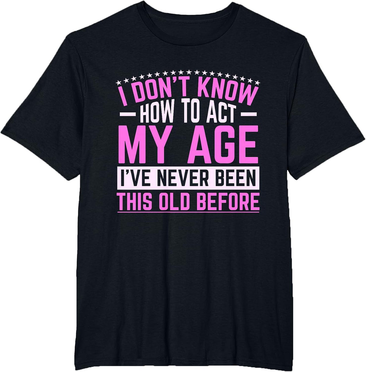 Old Saying Grandma I Don't Know How to Act My Age T-Shirt - Black