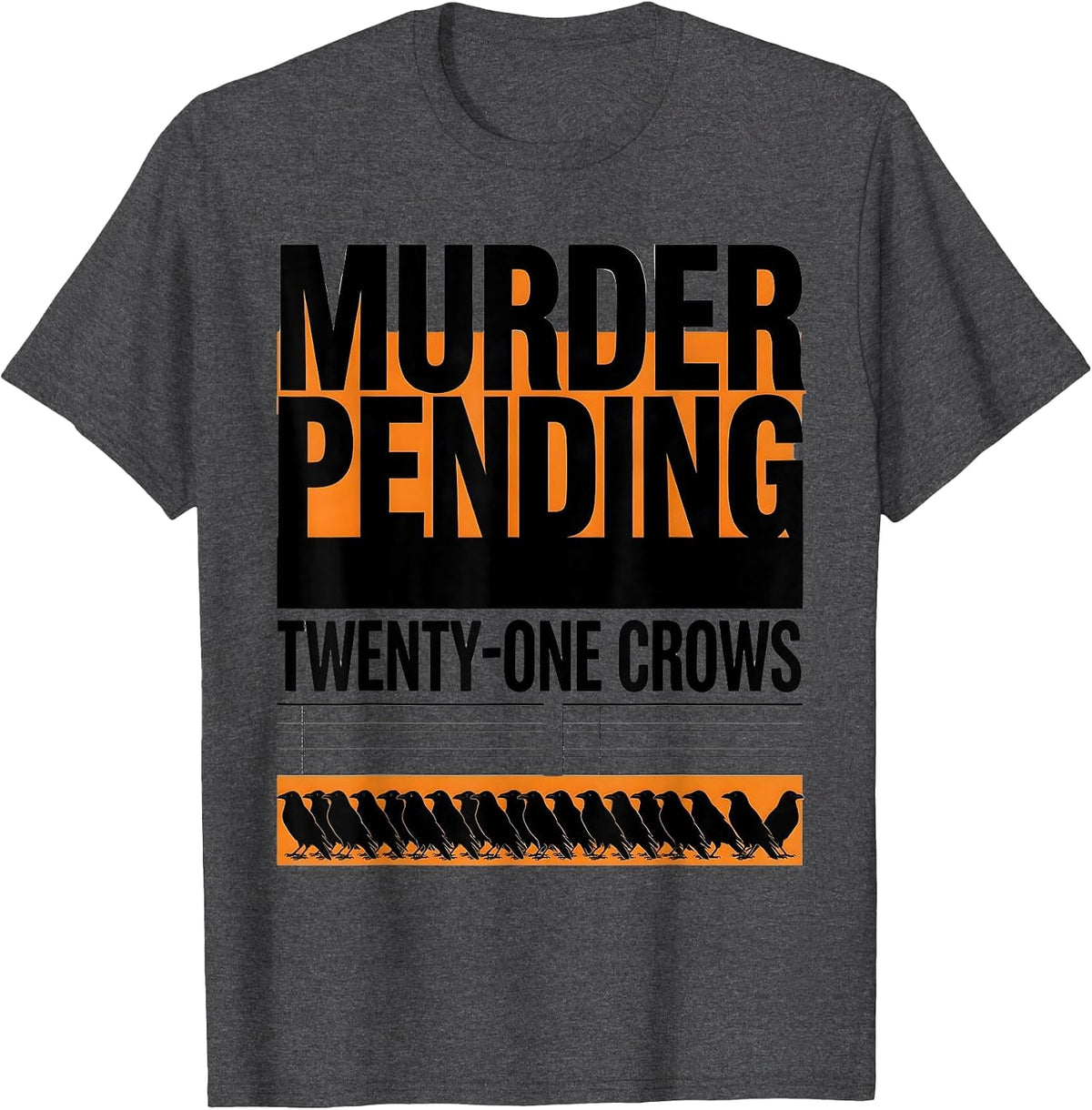 Men's Murder Pending: Twenty-One Crows Dark Humor Gothic Crow T-Shirt - Dark Heather Grey