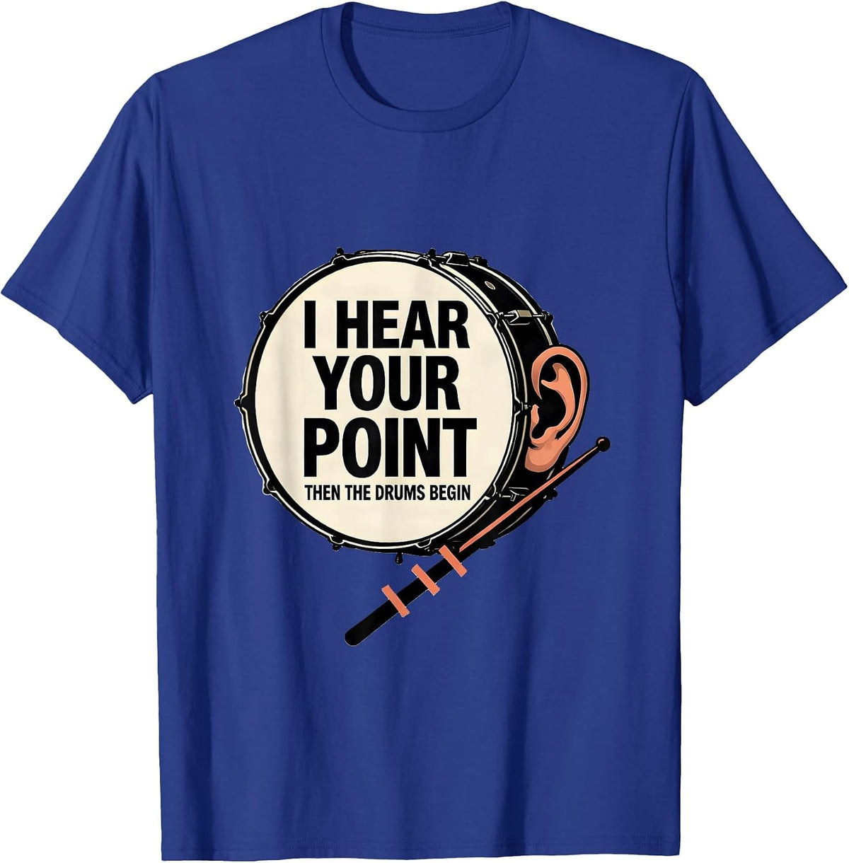 Men's I Hear Your Point, Then The Drums Begin Funny Drummer T-Shirt - Royal Blue