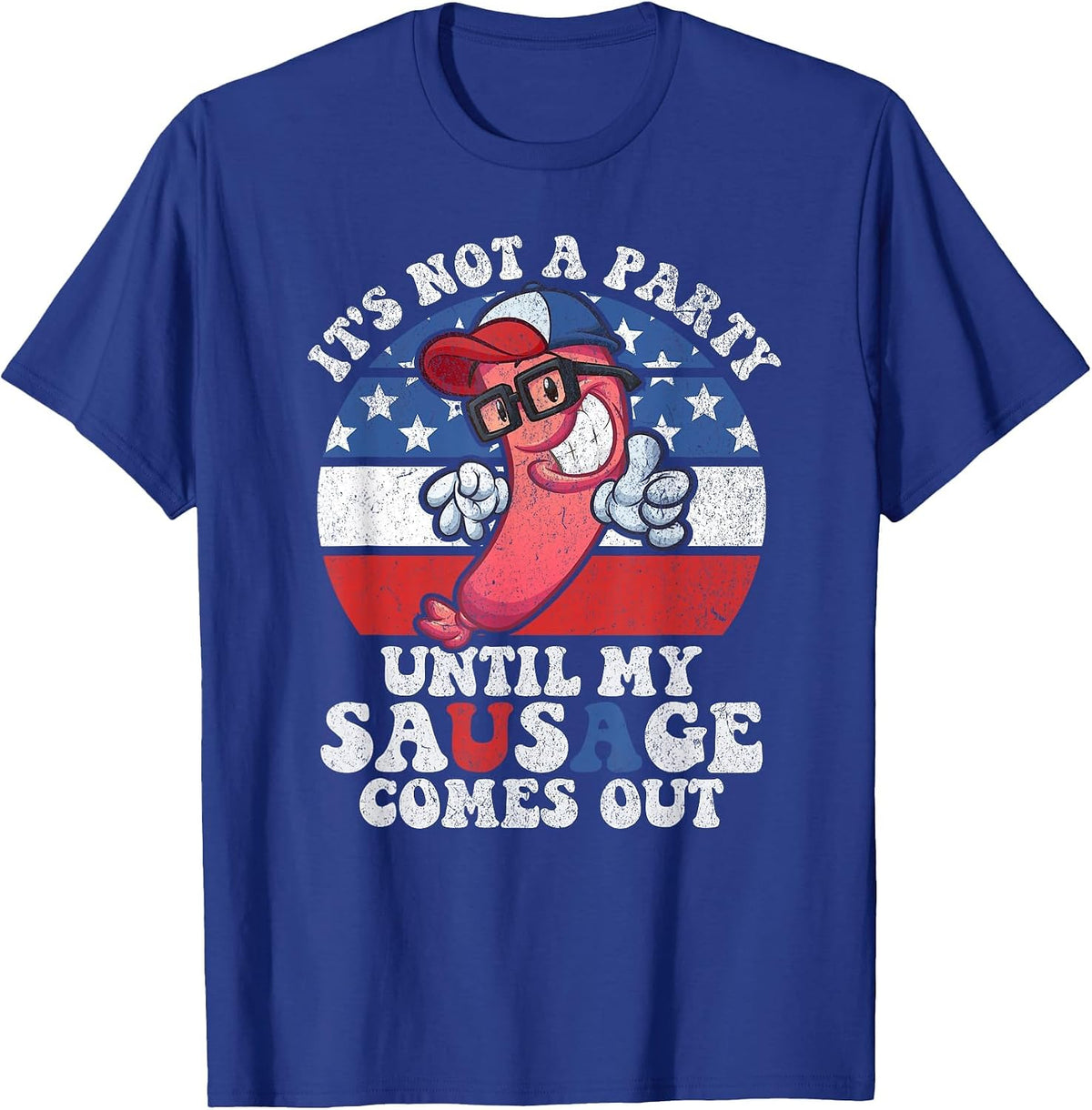 Its Not A Party Until My Sausage Comes Out Funny 4th of July T-Shirt - Royal Blue