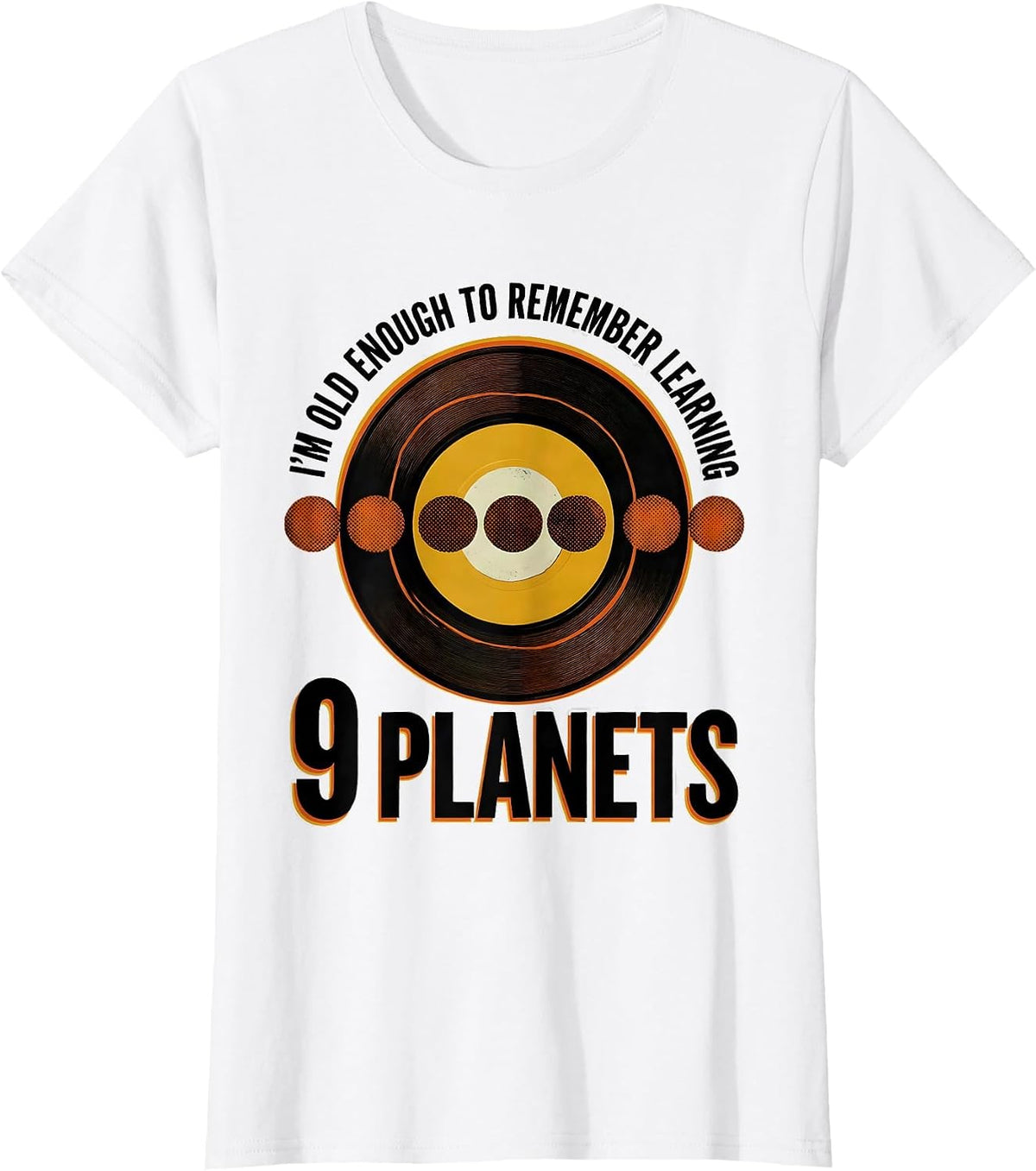 I'm Old Enough To Remember Learning 9 Planets Funny T-Shirt - White