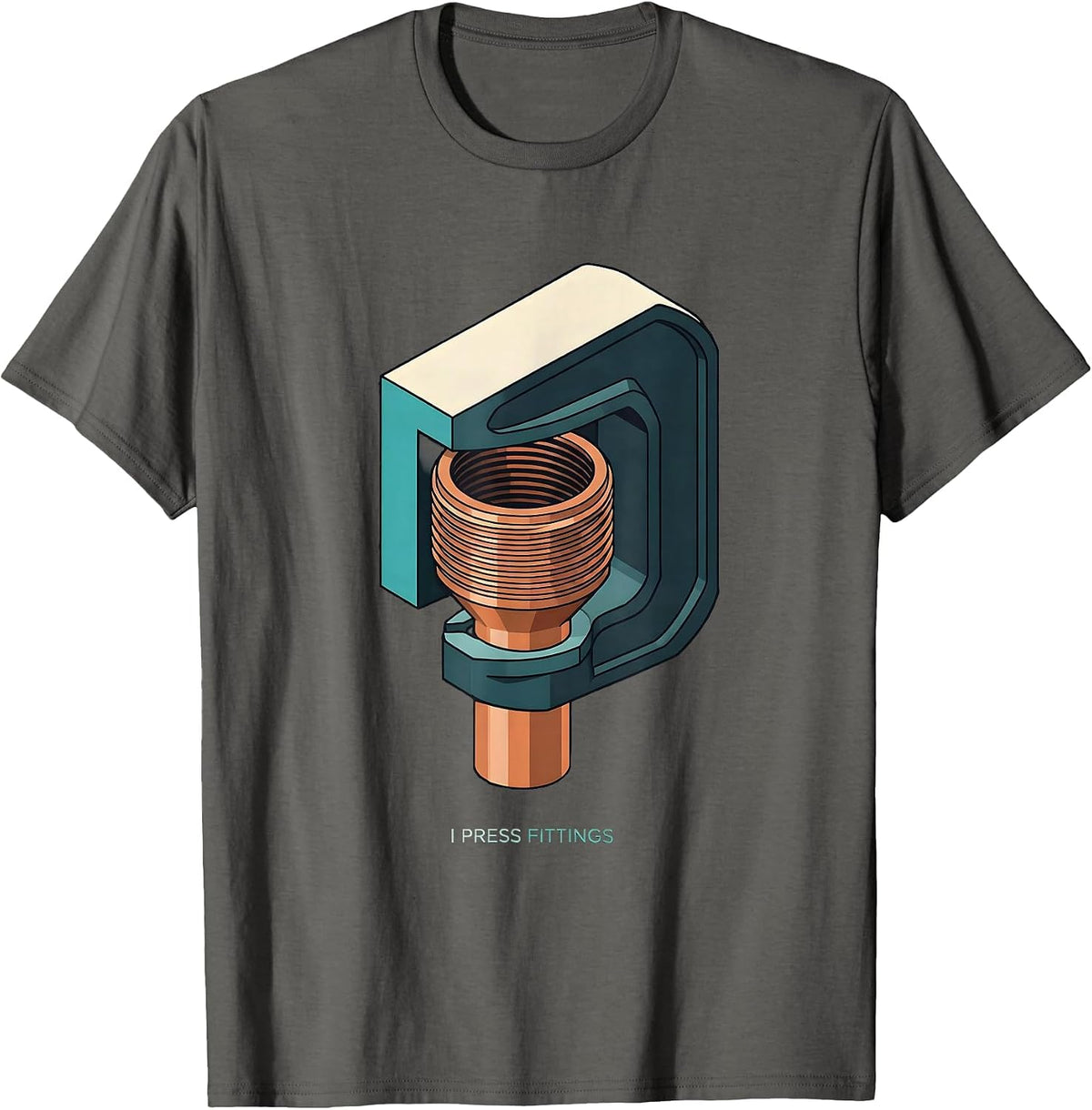 I Press Fittings Funny Plumber Pipefitter Occupational Humor T-Shirt - Asphalt Grey