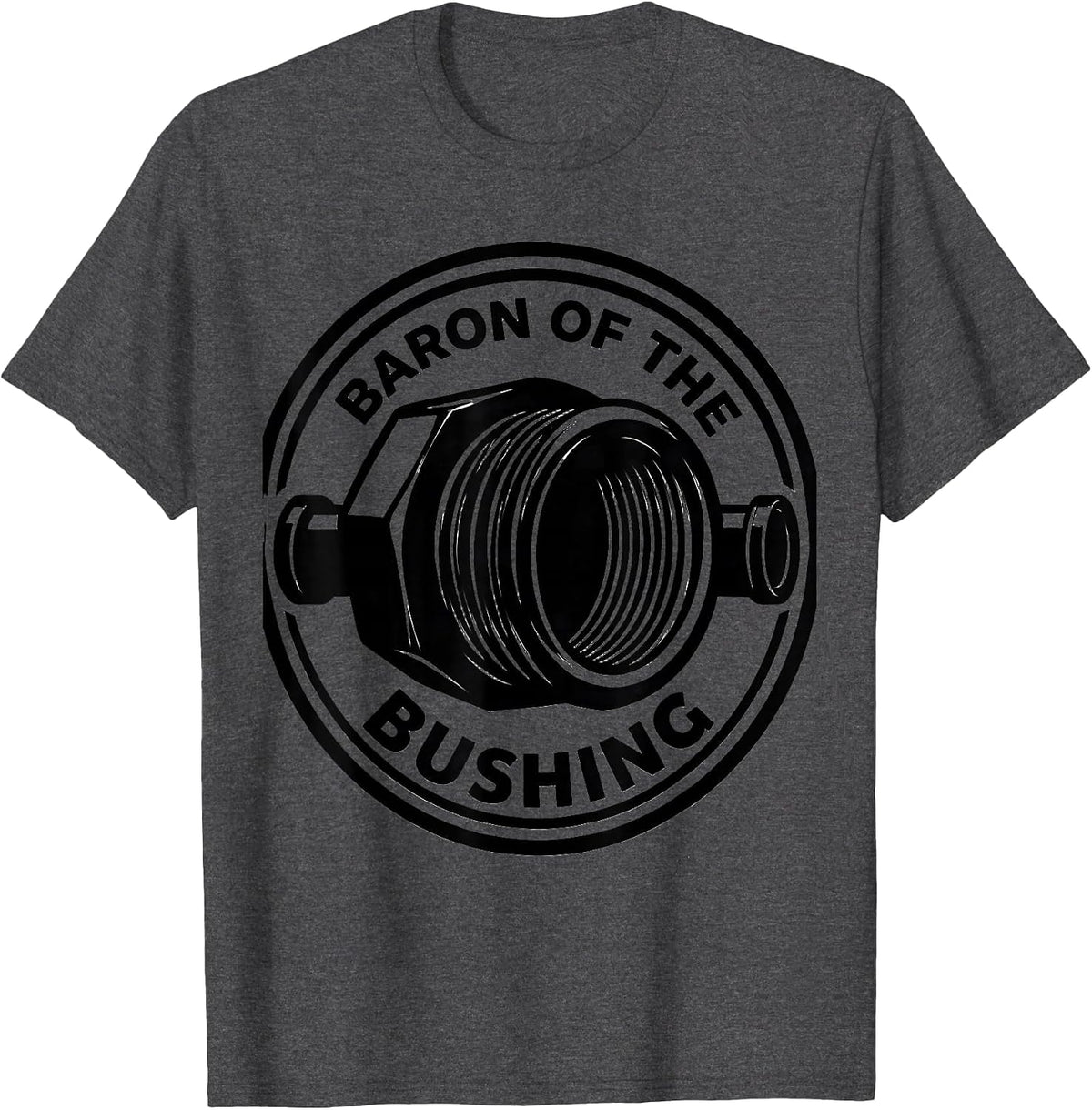 Baron Of The Bushing Funny Plumber Pipefitter Occupational T-Shirt - Dark Heather Grey