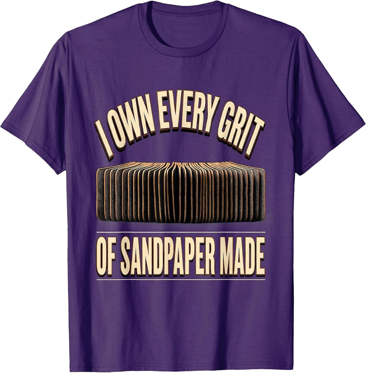 I Own Every Grit Of Sandpaper Made Funny Carpenter T-Shirt - Purple