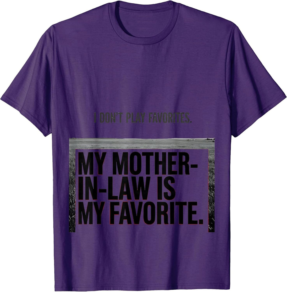 I Don't Play Favorites. My Mother-In-Law Is My Favorite. T-Shirt - Purple