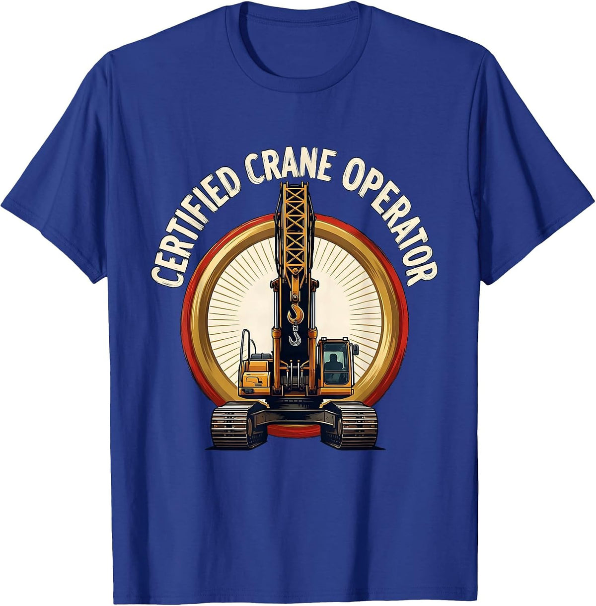 Men's Certified Crane Operator Funny Construction Operator Gift T-Shirt - Royal Blue