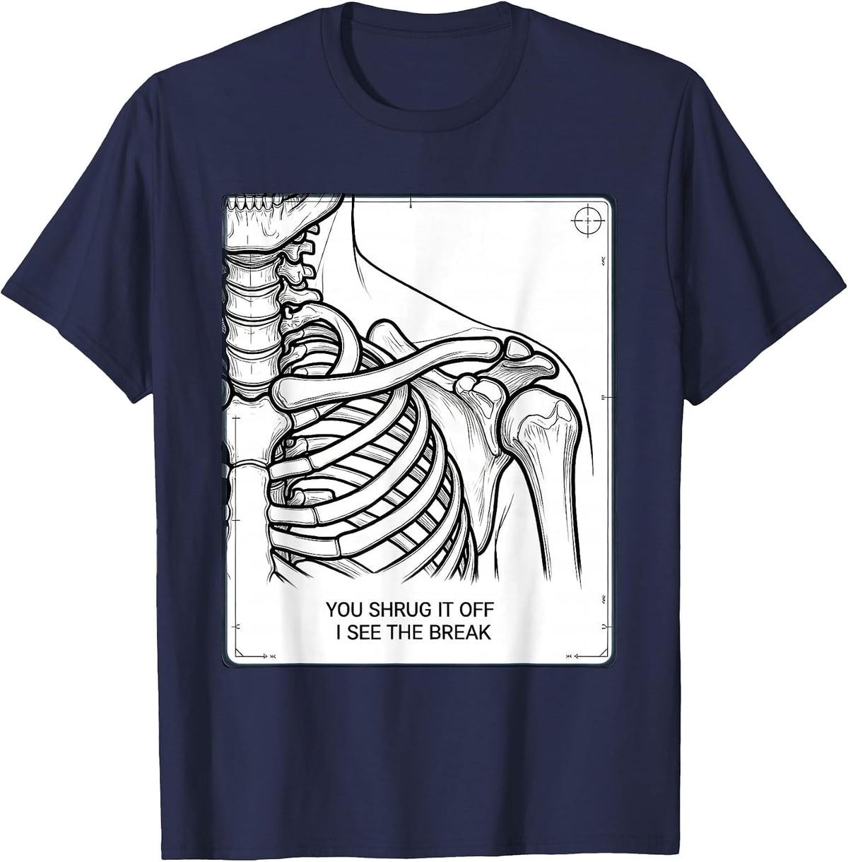 You Shrug It Off, I See The Break Radiology Rad Tech Humor T-Shirt - Navy Blue