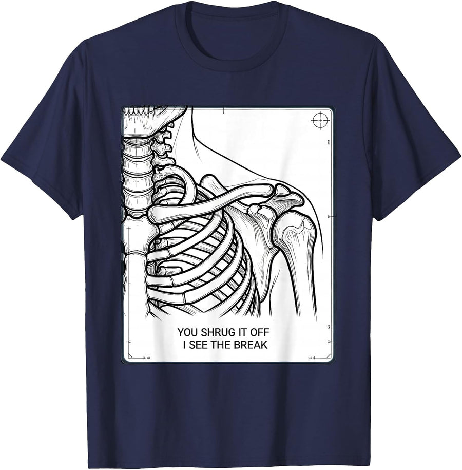 You Shrug It Off, I See The Break Radiology Rad Tech Humor T-Shirt - Navy Blue