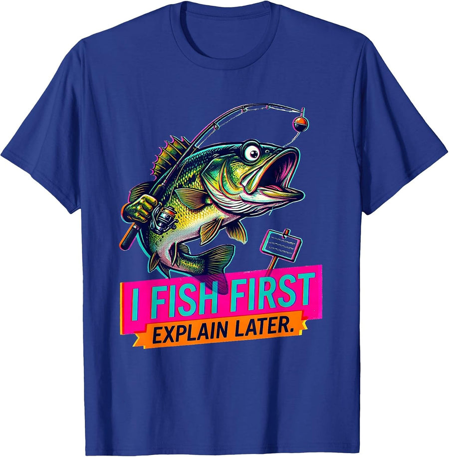 I Fish First, Explain Later Funny Fishing Humor Gift T-Shirt - Royal Blue
