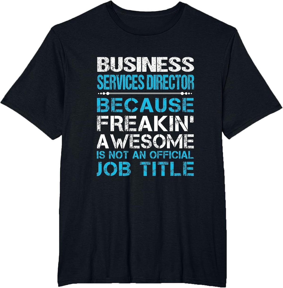 Business Services Director - Freaking Awesome T-Shirt - Black