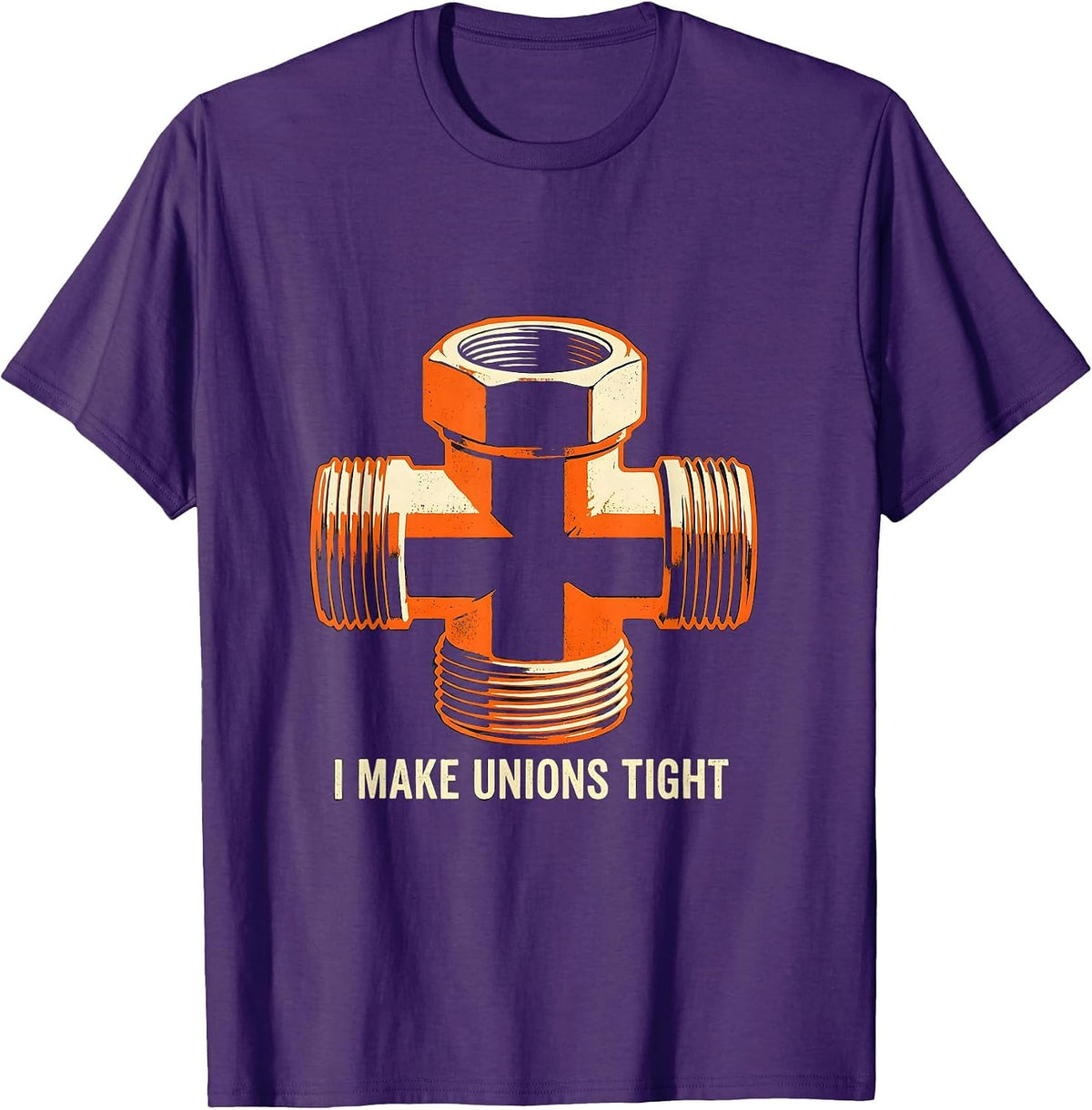 Men's I MAKE UNIONS TIGHT Funny Plumber Pipefitter Sarcastic Humor T-Shirt - Purple