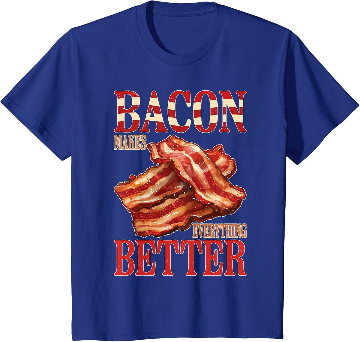 Bacon Makes Everything Better ||- T-Shirt - Royal Blue