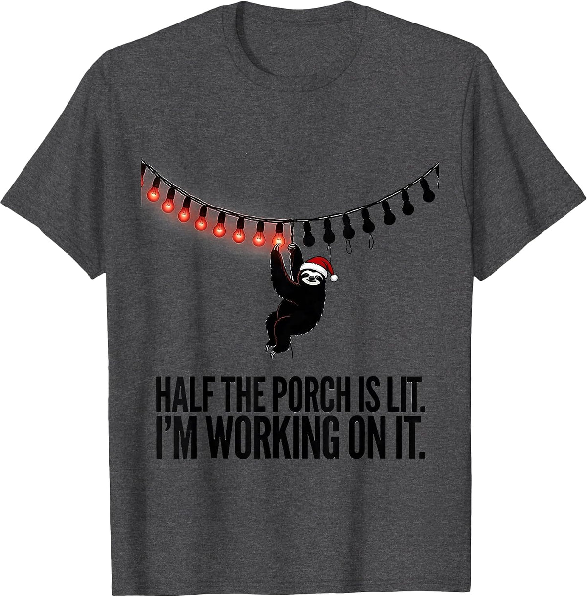 Half The Porch Is Lit. I'm Working On It. Funny Sloth T-Shirt - Dark Heather Grey