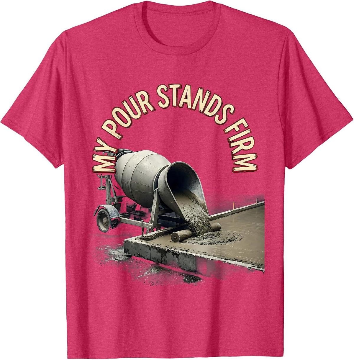 Men's My Pour Stands Firm Funny Concrete Finisher Crane Operator T-Shirt - Red Heather