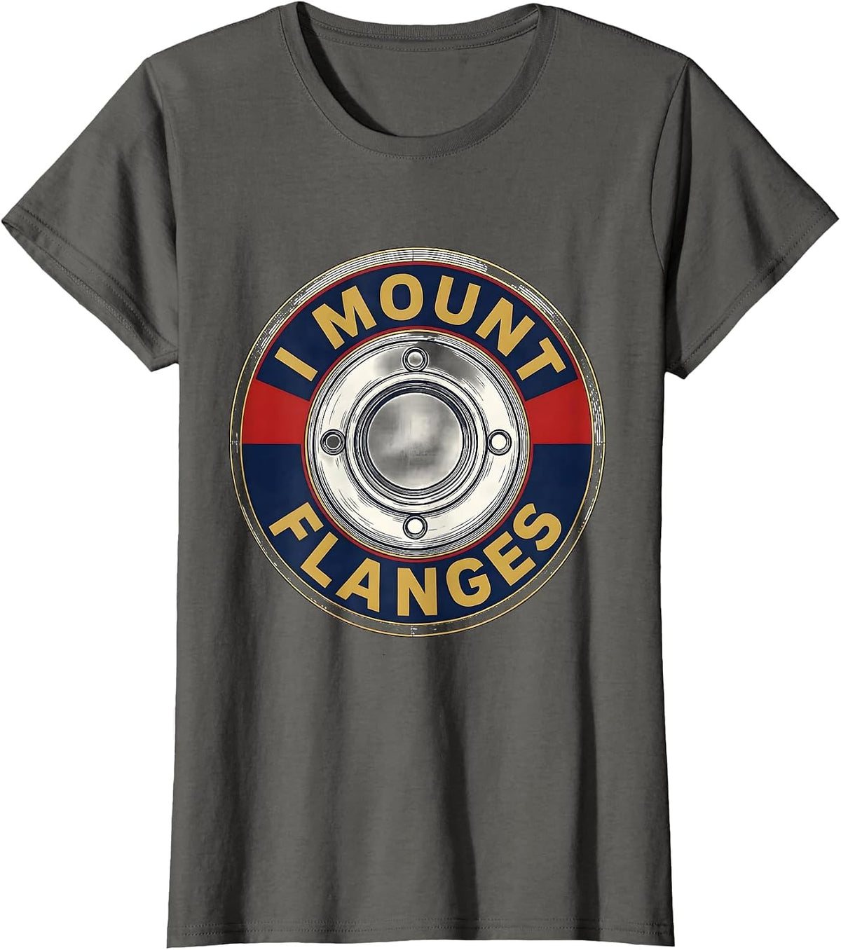 Women's I Mount Flanges Funny Plumber Pipefitter Steamfitter Gift T-Shirt - Asphalt Grey