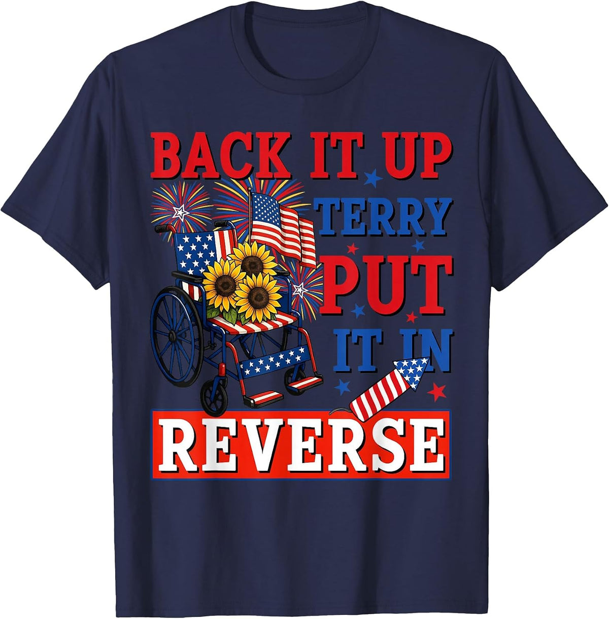 Back Up Terry Put It in Reverse Firework Funny 4th of July T-Shirt - Navy Blue