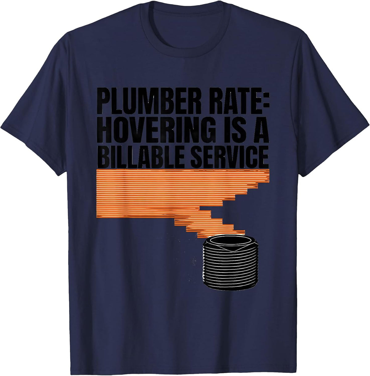 Men's Plumber Rate: Hovering Is A Billable Service Funny T-Shirt - Navy Blue