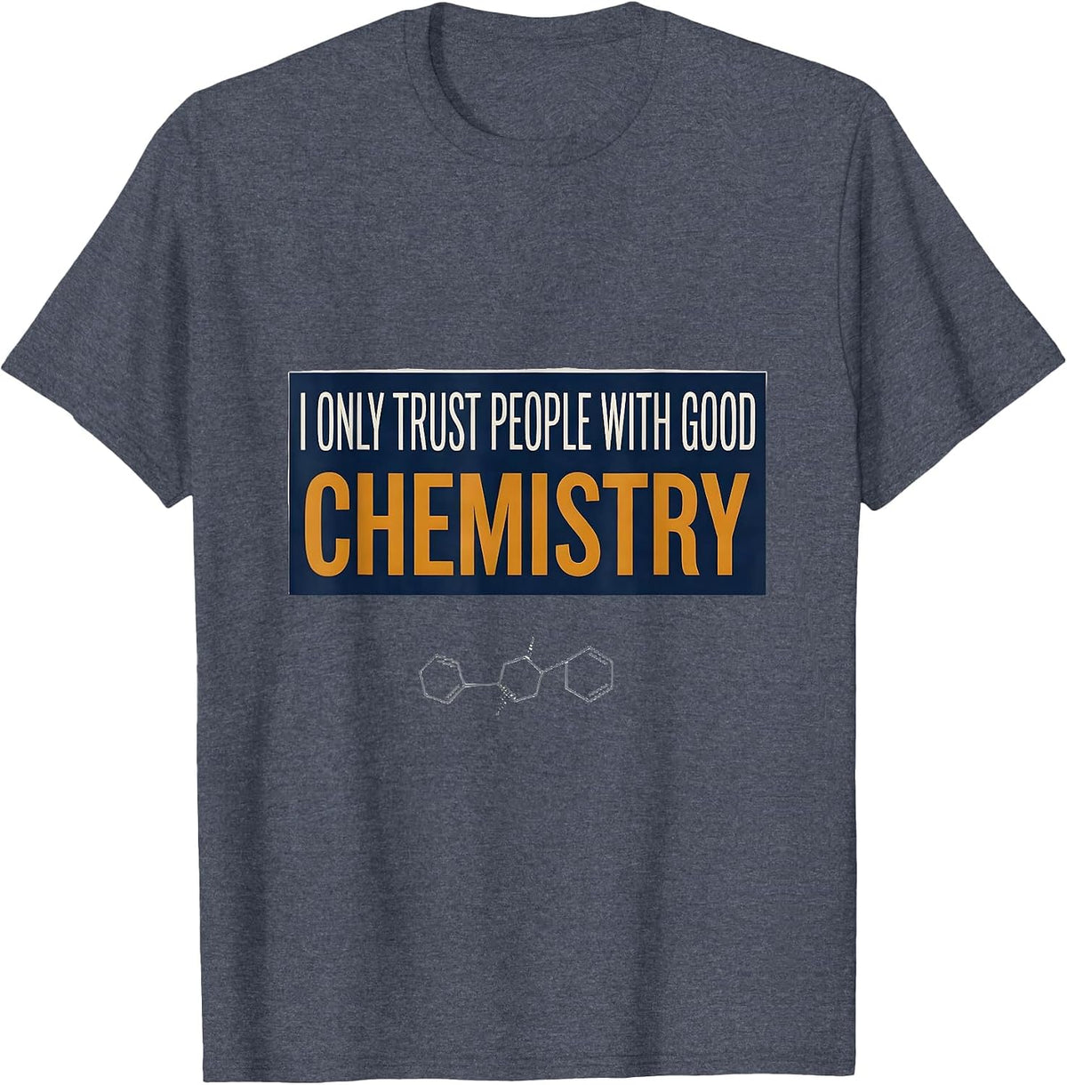 I Only Trust People With Good Chemistry Funny Science Humor T-Shirt - Heather Blue