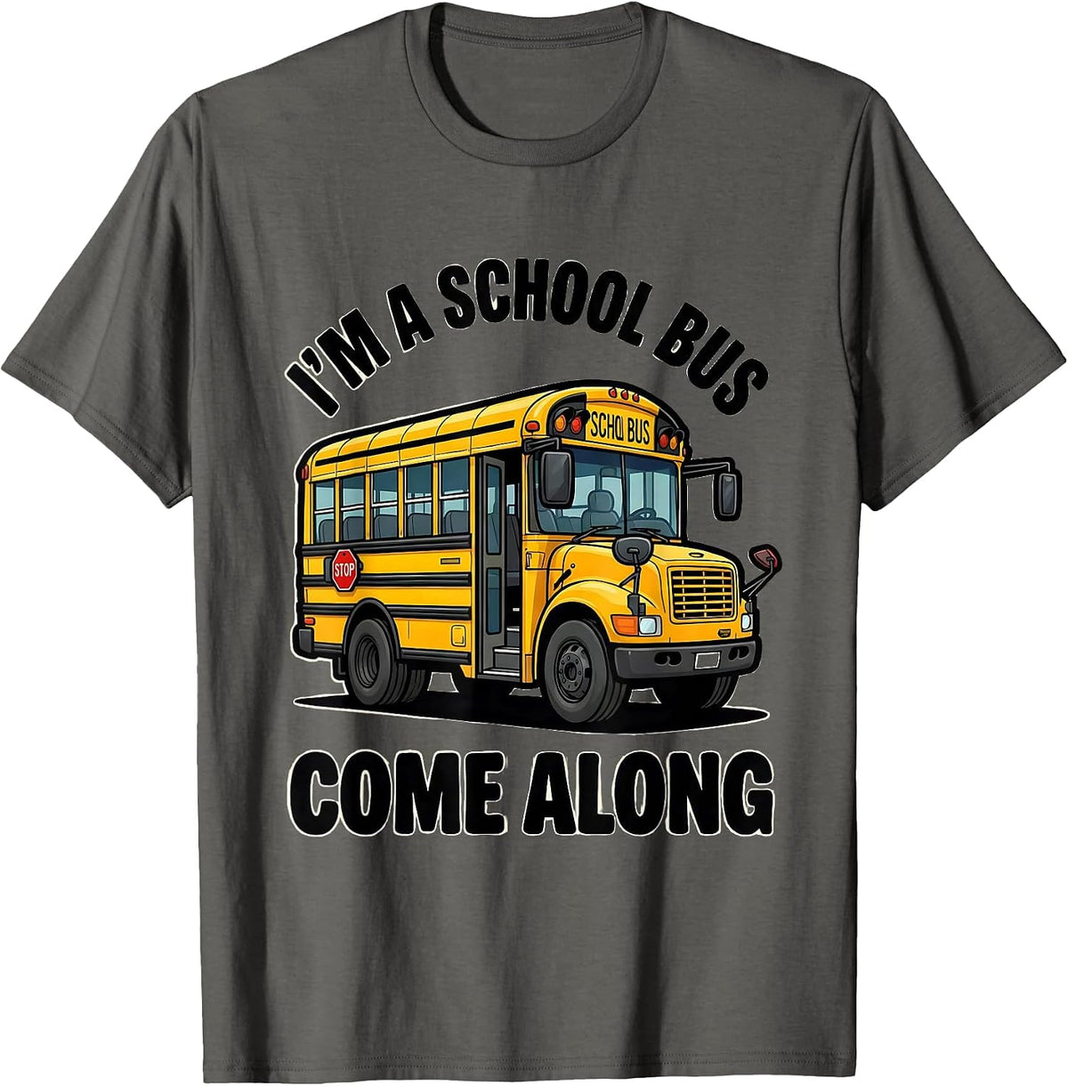 I'm A School Bus Come Along Funny School Bus Driver T-Shirt - Asphalt Grey