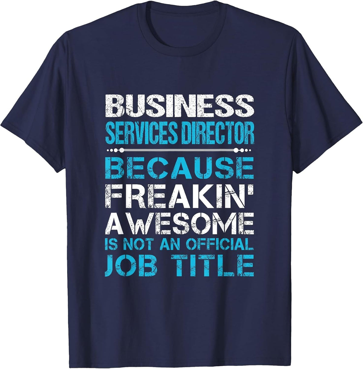 Business Services Director - Freaking Awesome T-Shirt - Navy Blue