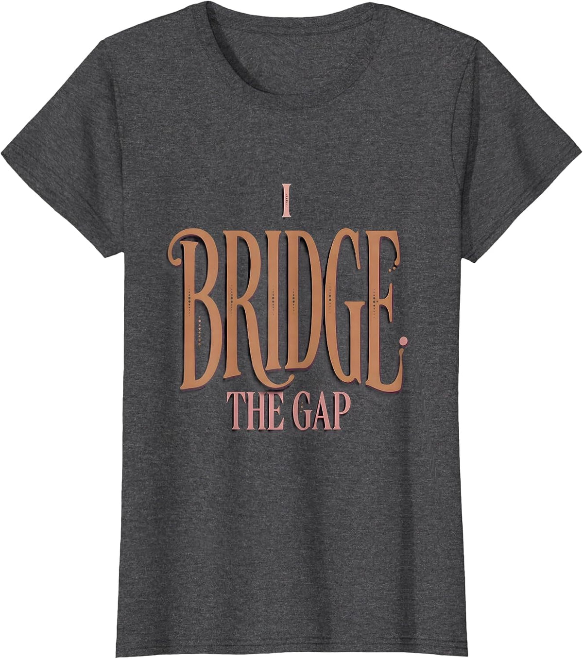 Women's I Bridge The Gap Paraprofessional Design T-Shirt - Dark Heather Grey
