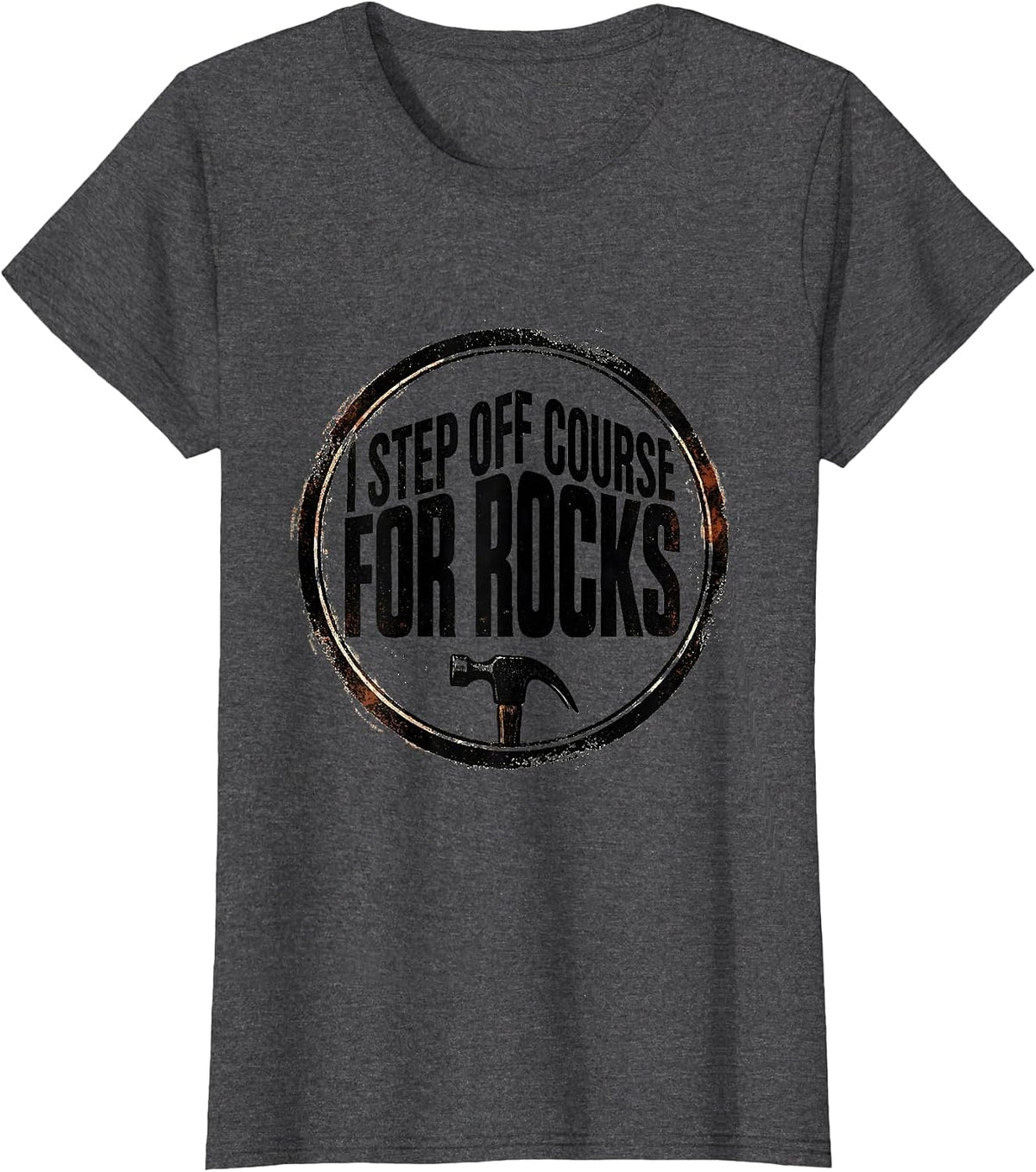 Women's I Step Off Course For Rocks Funny Rock Collector Geology T-Shirt - Dark Heather Grey