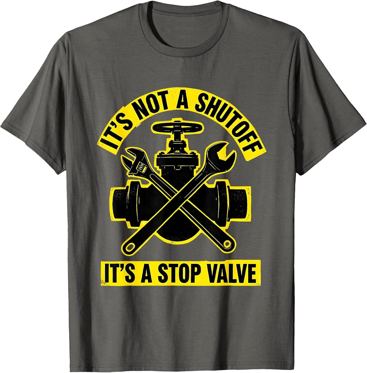 It's Not A Shutoff It's A Stop Valve Funny Plumber Dad Joke T-Shirt - Asphalt Grey