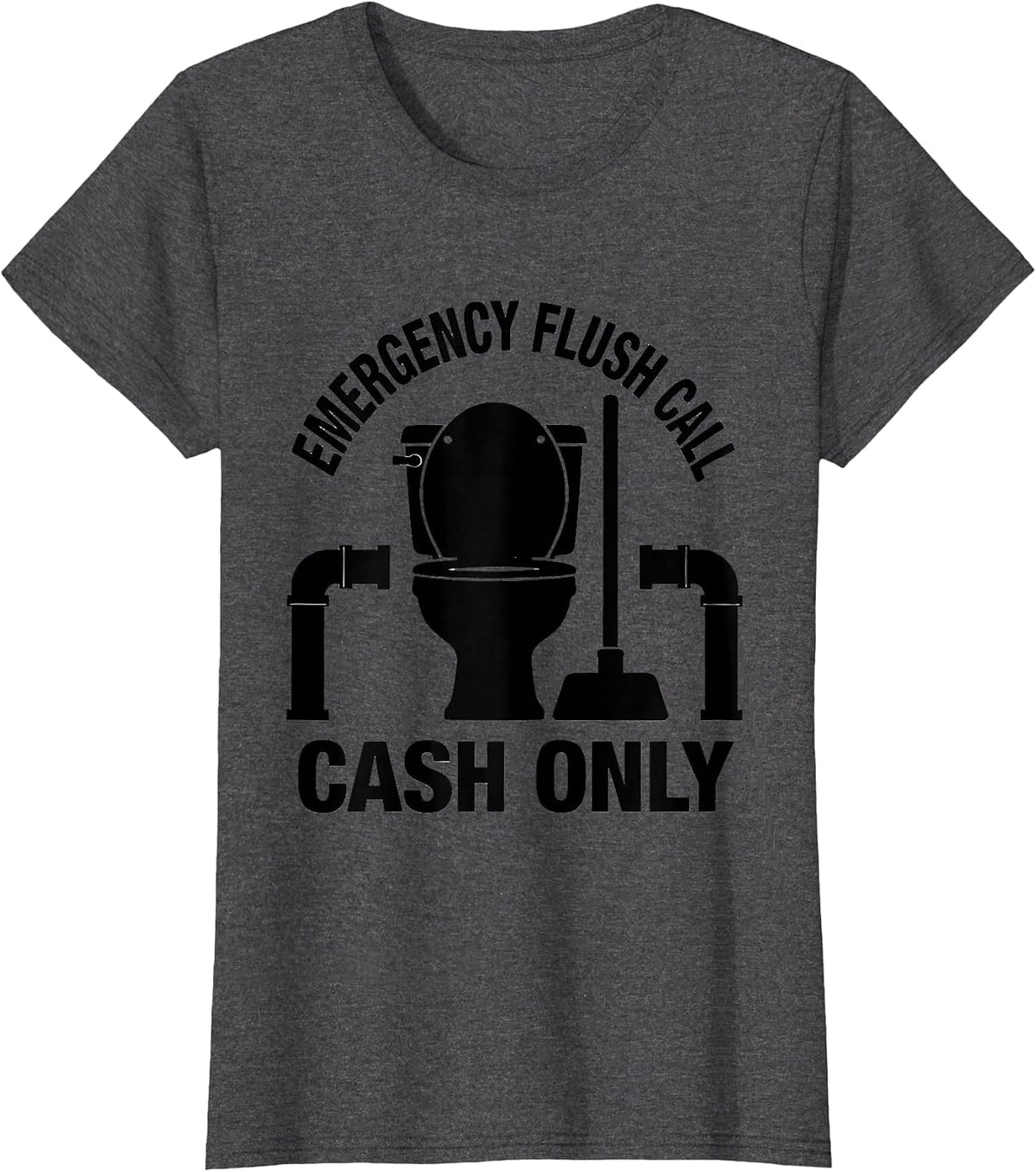 Women's Emergency Flush Call Cash Only Funny Plumber Pipefitter Gift T-Shirt - Dark Heather Grey