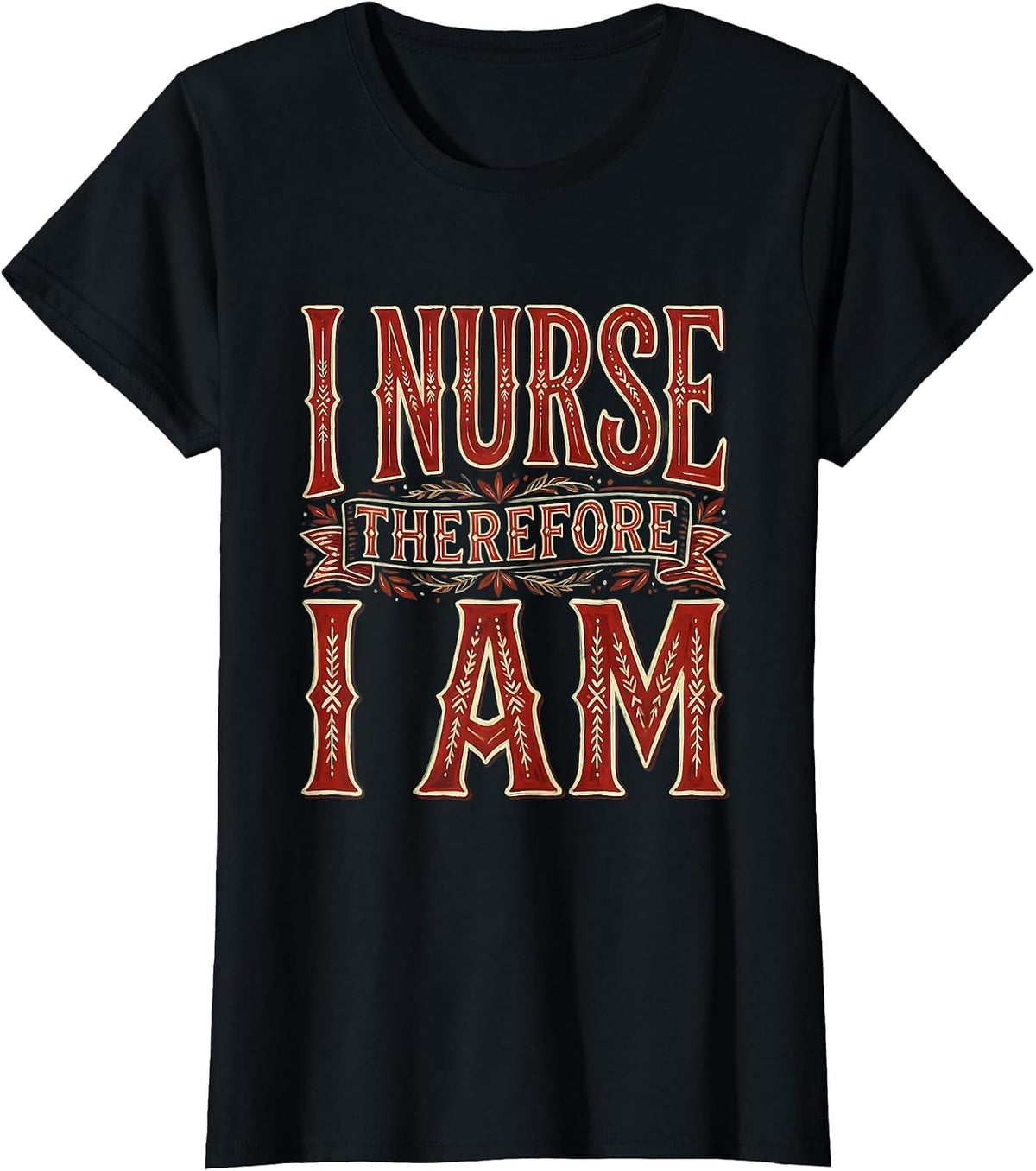 I Nurse Therefore I Am Nurse Graphic Design T-Shirt - Black