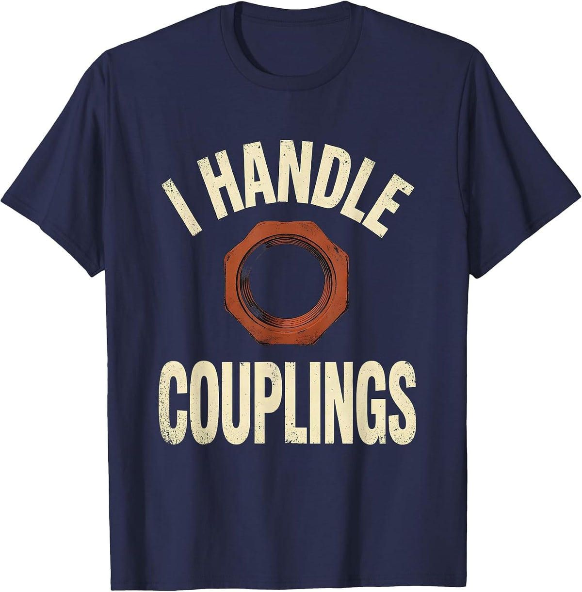 Men's I Handle Couplings Distressed Funny Plumber Pipefitter Gift T-Shirt - Navy Blue