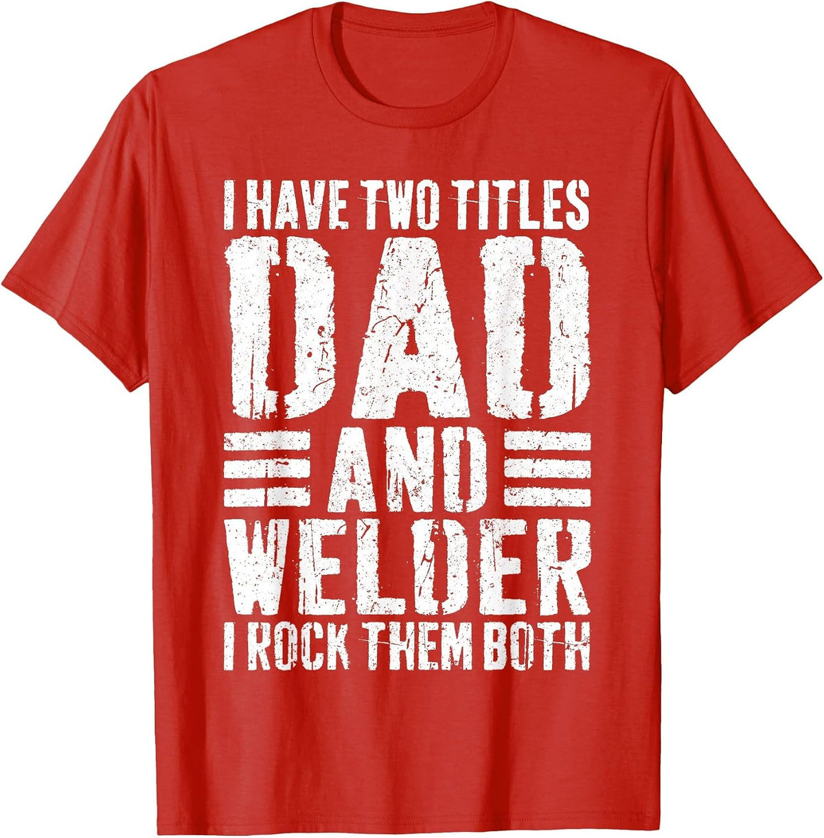 I Have Two Titles Dad and Welder Shirt Men Welder Dad T-Shirt - Red