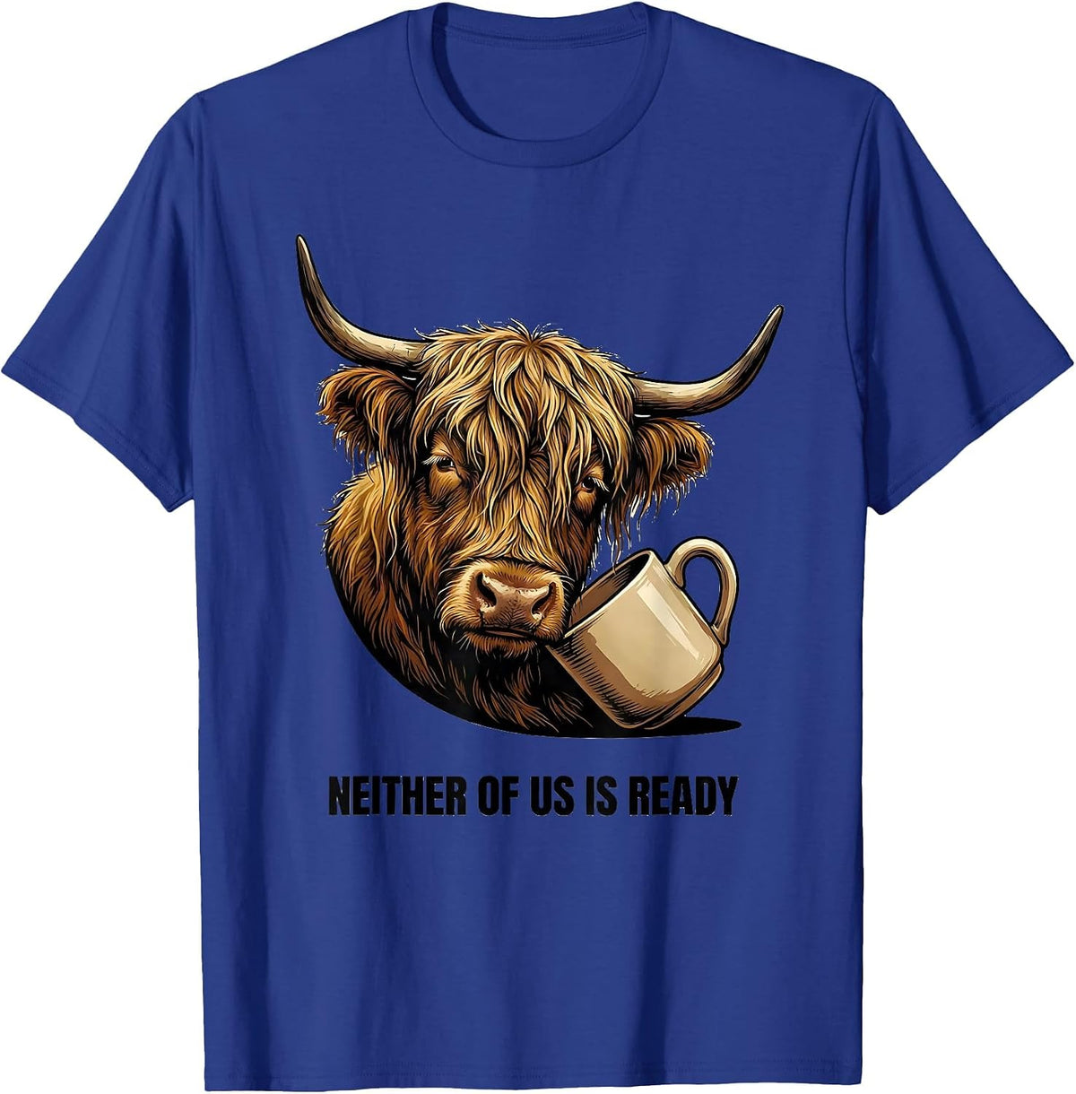 Men's Neither Of Us Is Ready Funny Highland Cow Farm Animal Lover T-Shirt - Royal Blue