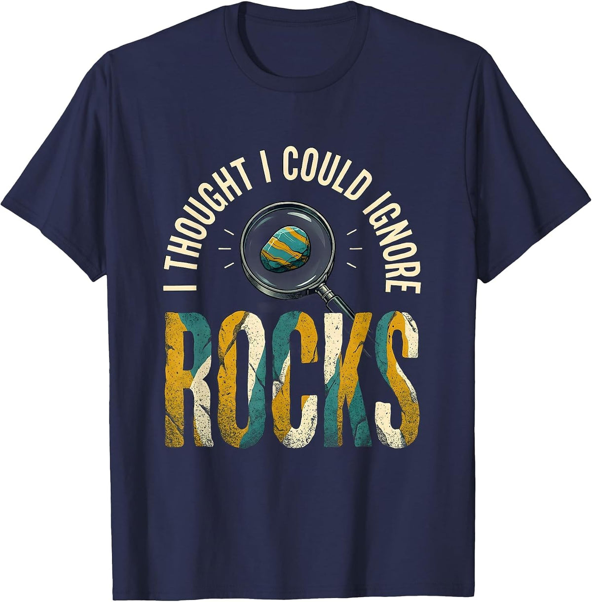 I Thought I Could Ignore Rocks Funny Rock Collector Geology T-Shirt - Navy Blue