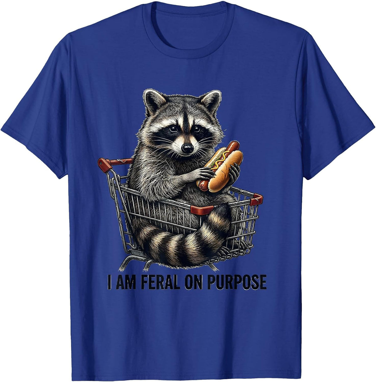 Men's I Am Feral On Purpose Funny Raccoon Trash Panda Deadpan T-Shirt - Royal Blue