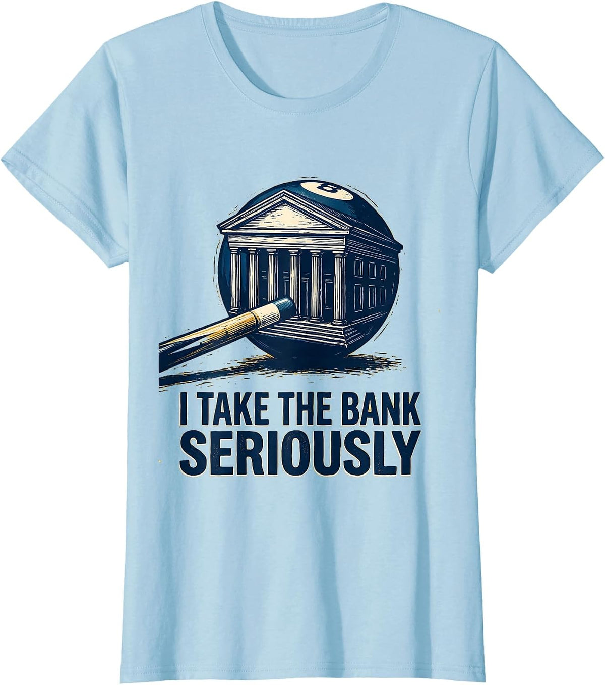 Women's I Take The Bank Seriously Funny Billiard Player Pool Humor T-Shirt - Baby Blue