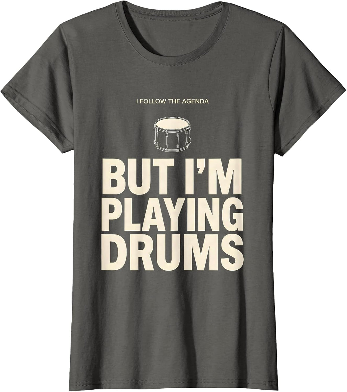 I Follow The Agenda, But I'm Playing Drums Funny Drummer T-Shirt, Women, Asphalt Grey, Medium - As Pictured