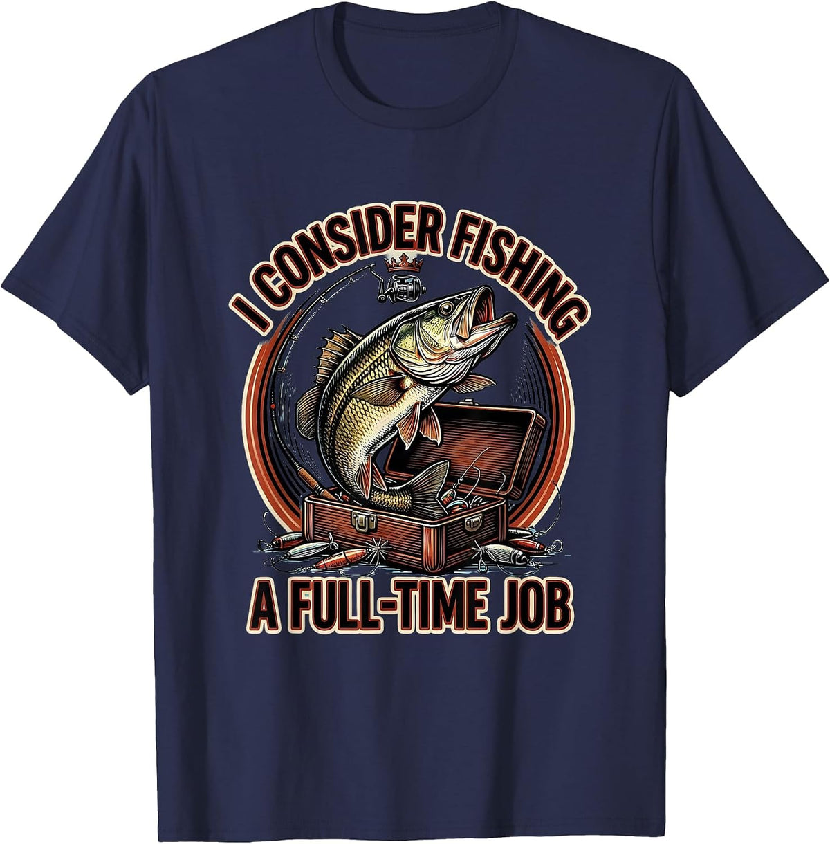 I Consider Fishing A Full-Time Job Funny Fishing Humor Gift T-Shirt - Navy Blue