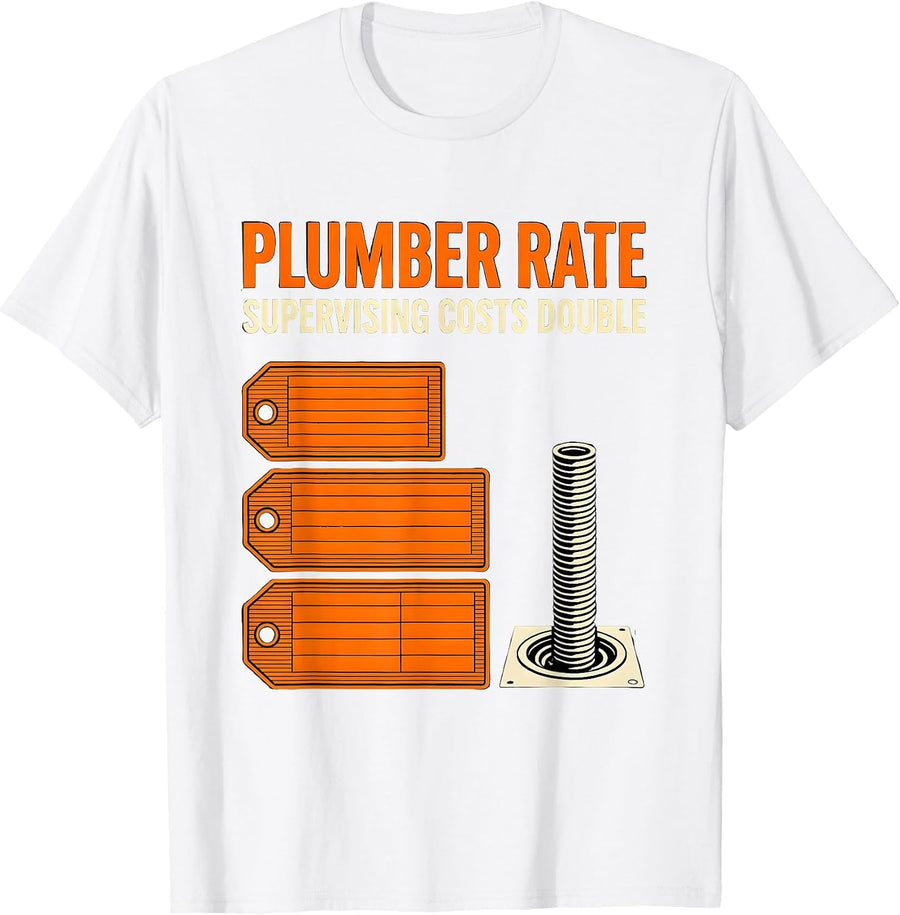 Men's Plumber Rate: Supervising Costs Double Funny Plumbing Gift T-Shirt - White