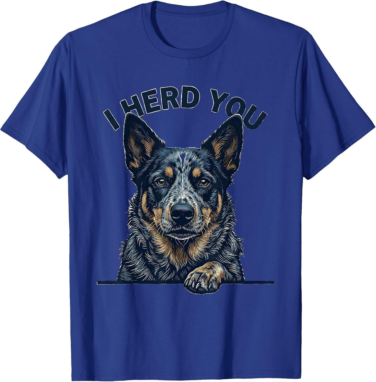 I Herd You Funny Blue Heeler Dog Owner Humor T-Shirt - Royal Blue