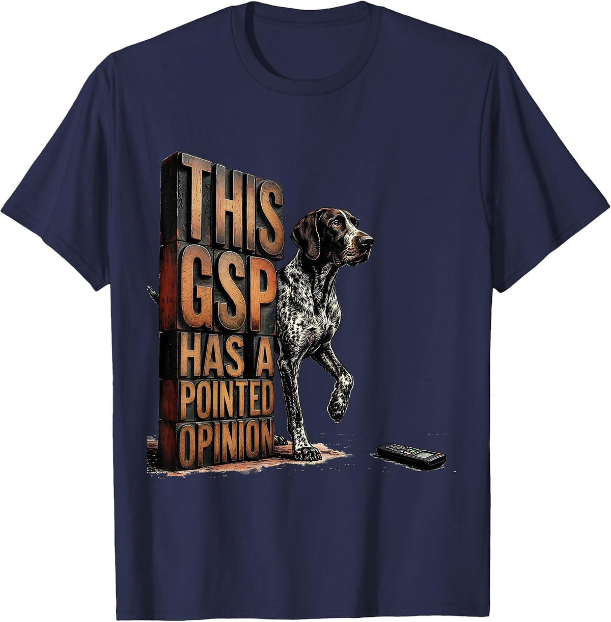 This GSP Has A Pointed Opinion Funny German Shorthaired T-Shirt - Navy Blue