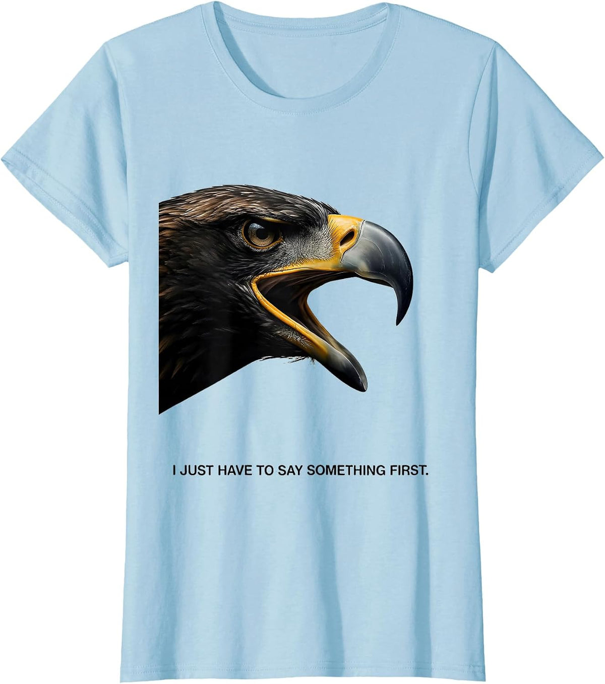 I Just Have To Say Something First Funny Bald Eagle Retro T-Shirt - Baby Blue