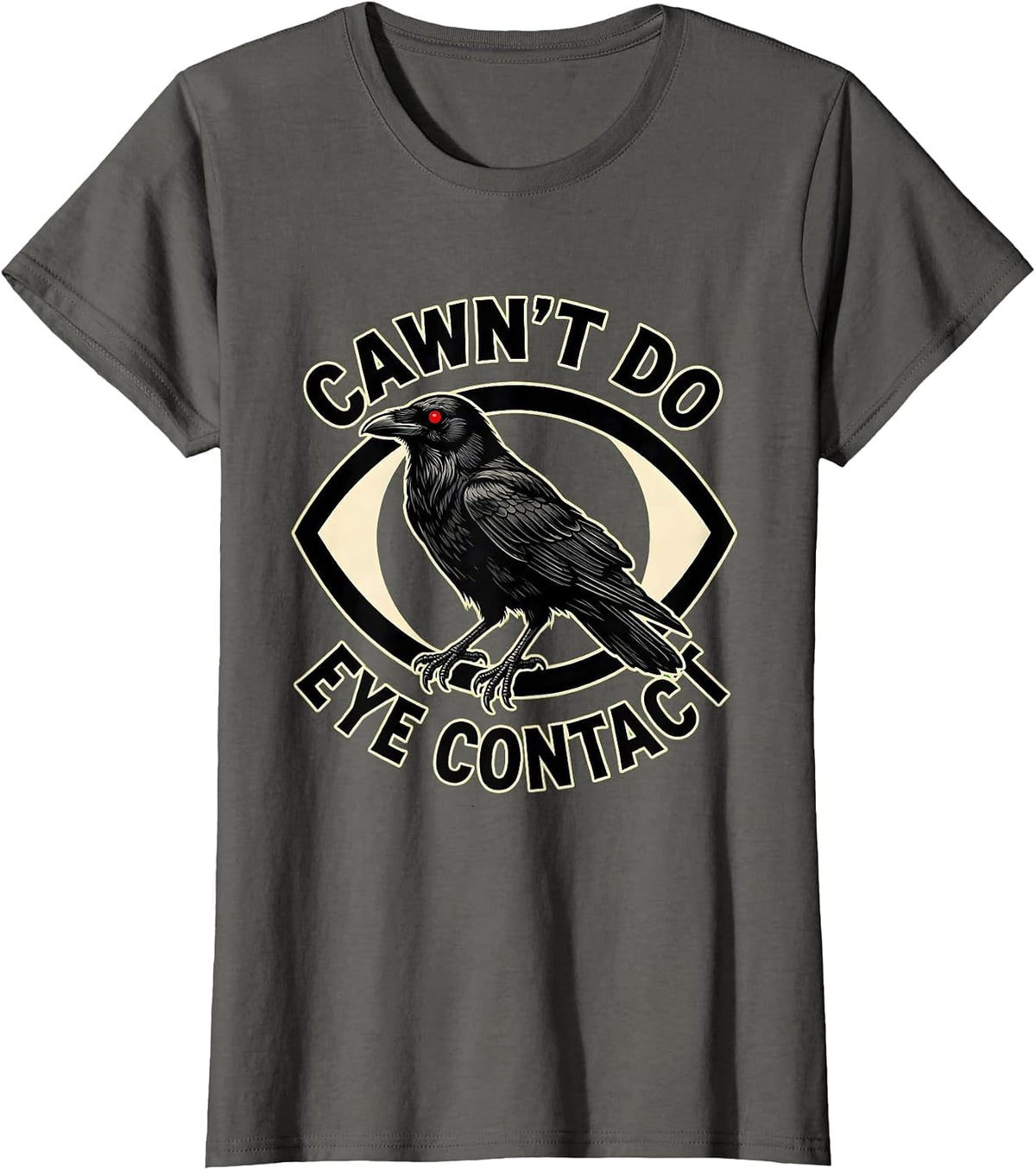 Women's Cawn't Do Eye Contact Tattoo Gothic Crow Dark Humor T-Shirt - Asphalt Grey
