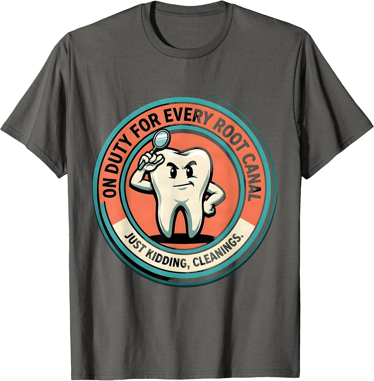 Men's On Duty For Every Root Canal... Just Kidding, Cleanings T-Shirt - Asphalt Grey